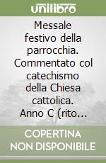 Messale festivo della parrocchia. Commentato col catechismo della Chiesa cattolica. Anno C (rito ambrosiano) libro