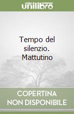 Tempo del silenzio. Mattutino libro