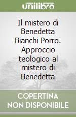 Il mistero di Benedetta Bianchi Porro. Approccio teologico al mistero di Benedetta libro