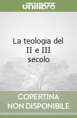 La teologia del II e III secolo (2) libro