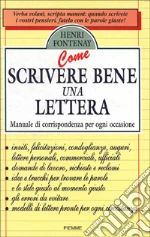 Come scrivere bene una lettera. Manuale di corrispondenza per ogni occasione libro usato