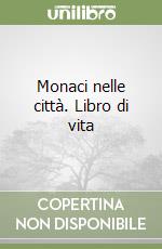 Monaci nelle città. Libro di vita