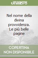 Nel nome della divina provvidenza. Le più belle pagine