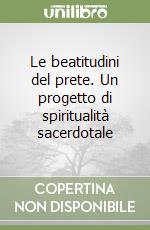 Le beatitudini del prete. Un progetto di spiritualità sacerdotale libro