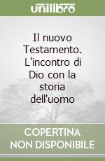 Il nuovo Testamento. L'incontro di Dio con la storia dell'uomo libro