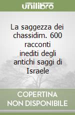 La saggezza dei chassidim. 600 racconti inediti degli antichi saggi di Israele libro