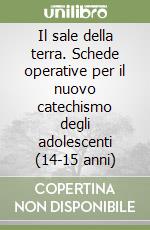 Il sale della terra. Schede operative per il nuovo catechismo degli adolescenti (14-15 anni) libro