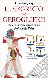 Il segreto dei geroglifici. Come entrare nel magico mondo degli antichi egizi libro