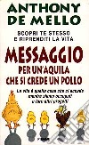 Messaggio per un'aquila che si crede un pollo libro