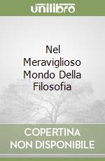 Nel Meraviglioso Mondo Della Filosofia libro