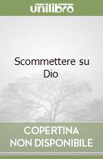 Scommettere su Dio libro