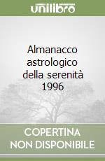 Almanacco astrologico della serenità 1996