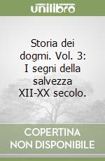 Storia dei dogmi. Vol. 3: I segni della salvezza XII-XX secolo. libro