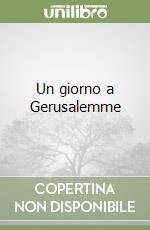 Un giorno a Gerusalemme libro