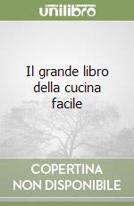Il grande libro della cucina facile libro