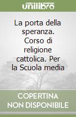 La porta della speranza. Corso di religione cattolica. Per la Scuola media (1) (1) libro