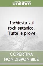 Inchiesta sul rock satanico. Tutte le prove libro