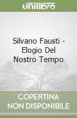 Silvano Fausti - Elogio Del Nostro Tempo libro