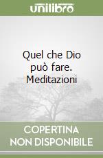 Quel che Dio può fare. Meditazioni libro