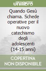 Quando Gesù chiama. Schede operative per il nuovo catechismo degli adolescenti (14-15 anni) libro