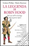 La leggenda di Robin Hood. Sulle tracce dell'eroe fuorilegge e delle sue generose imprese libro