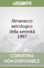 Almanacco astrologico della serenità 1997