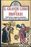 Il grande libro dei proverbi. Dall'antica saggezza popolare detti e massime per ogni occasione libro