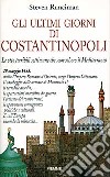 Gli ultimi giorni di Costantinopoli. Le otto terribili settimane che sconvolsero il Mediterraneo libro