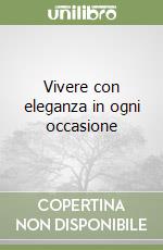 Vivere con eleganza in ogni occasione