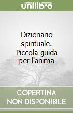 Dizionario spirituale. Piccola guida per l'anima