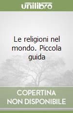 Le religioni nel mondo. Piccola guida libro