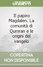 Il papiro Magdalen. La comunità di Qumran e le origini del vangelo libro