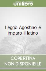 Leggo Agostino e imparo il latino libro