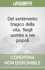 Del sentimento tragico della vita. Negli uomini e nei popoli libro