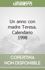 Un anno con madre Teresa. Calendario 1998 libro