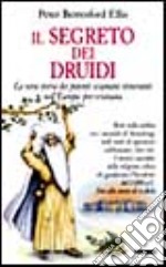 Il segreto dei druidi. La vera storia dei potenti sciamani itineranti nell'Europa pre-cristiana