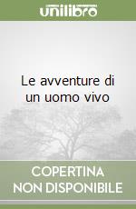 Le avventure di un uomo vivo libro