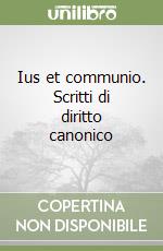 Ius et communio. Scritti di diritto canonico (1) libro