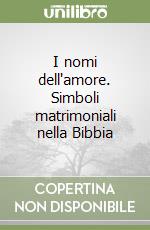 I nomi dell'amore. Simboli matrimoniali nella Bibbia libro