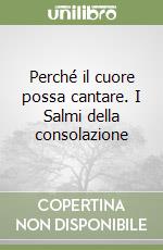 Perché il cuore possa cantare. I Salmi della consolazione libro