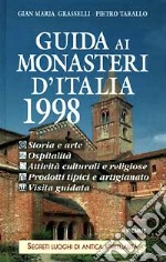 Guida ai monasteri d'Italia 1998. Storia, arte, ospitalità, attività culturali ereligiose, prodotti tipici e artigianato, visita guidata libro