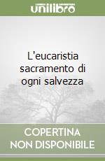 L'eucaristia sacramento di ogni salvezza libro