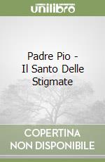 Padre Pio - Il Santo Delle Stigmate