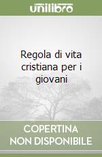 Regola di vita cristiana per i giovani libro