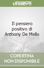 Il pensiero positivo di Anthony De Mello libro