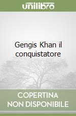 Gengis Khan il conquistatore libro