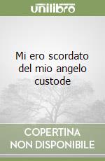 Mi ero scordato del mio angelo custode libro