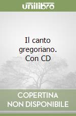 Il canto gregoriano. Con CD libro