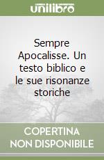 Sempre Apocalisse. Un testo biblico e le sue risonanze storiche libro