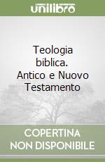 Teologia biblica. Antico e Nuovo Testamento